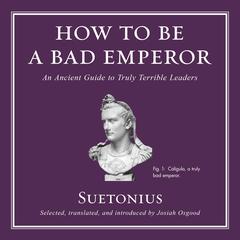 How to Be a Bad Emperor: An Ancient Guide to Truly Terrible Leaders Audiobook, by Suetonius