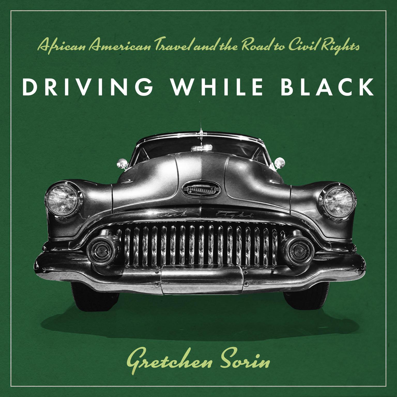 Driving While Black: African American Travel and the Road to Civil Rights Audiobook, by Gretchen Sorin