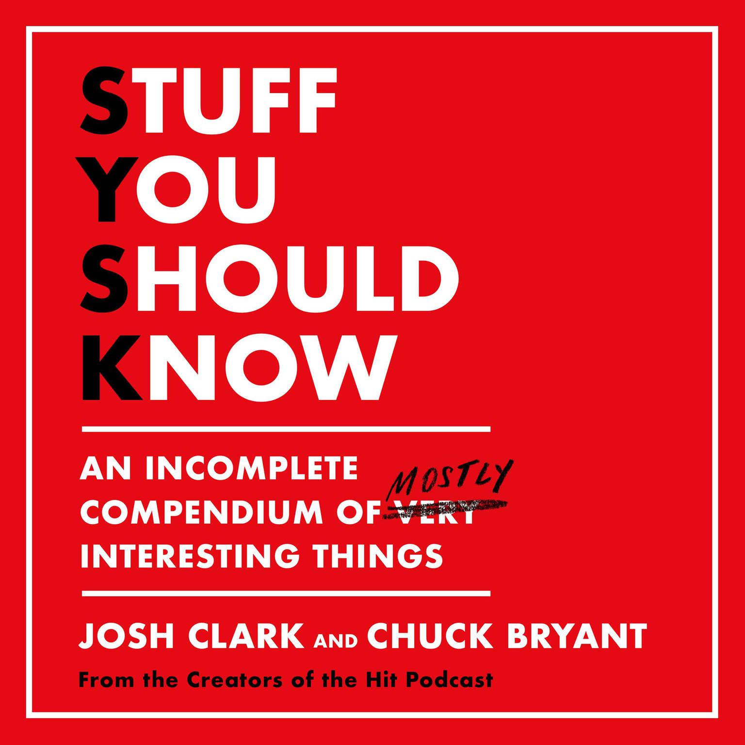 Stuff You Should Know: An Incomplete Compendium of Mostly Interesting Things Audiobook, by Chuck Bryant