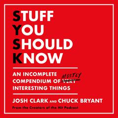 Stuff You Should Know: An Incomplete Compendium of Mostly Interesting Things Audiobook, by Chuck Bryant