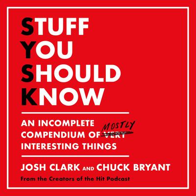 Stuff You Should Know: An Incomplete Compendium of Mostly Interesting Things Audiobook, by 