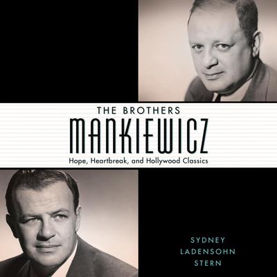 The Brothers Mankiewicz: Hope, Heartbreak, and Hollywood Classics Audiobook, by Sydney Ladensohn Stern