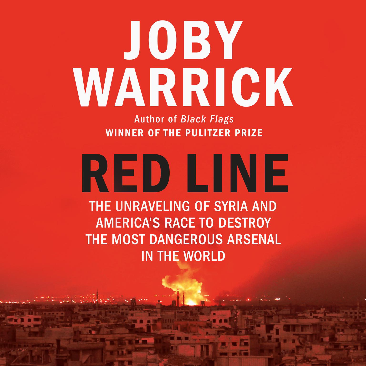 Red Line: The Unraveling of Syria and Americas Race to Destroy the Most Dangerous Arsenal in the World Audiobook, by Joby Warrick