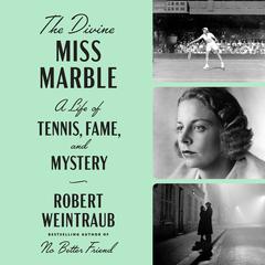 The Divine Miss Marble: A Life of Tennis, Fame, and Mystery Audiobook, by Robert Weintraub