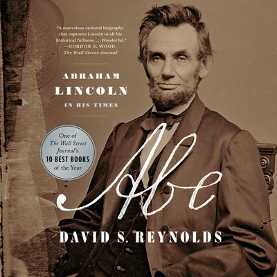 Abe: Abraham Lincoln in His Times Audiobook, by David S. Reynolds