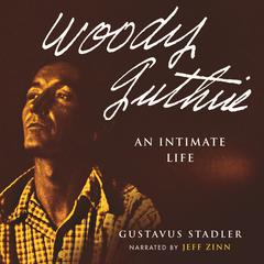 Woody Guthrie: An Intimate Life Audiobook, by Gustavus Stadler