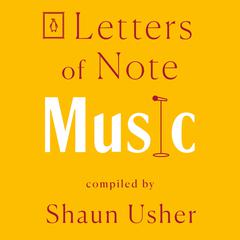 Letters of Note: Music Audiobook, by Shaun Usher