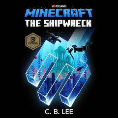 Minecraft: The Shipwreck: An Official Minecraft Novel Audiobook, by C.B. Lee