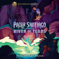 Paola Santiago and the River of Tears Audiobook, by Tehlor Kay Mejia
