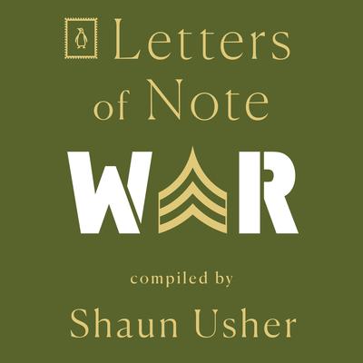 Letters of Note: War Audiobook, by Shaun Usher