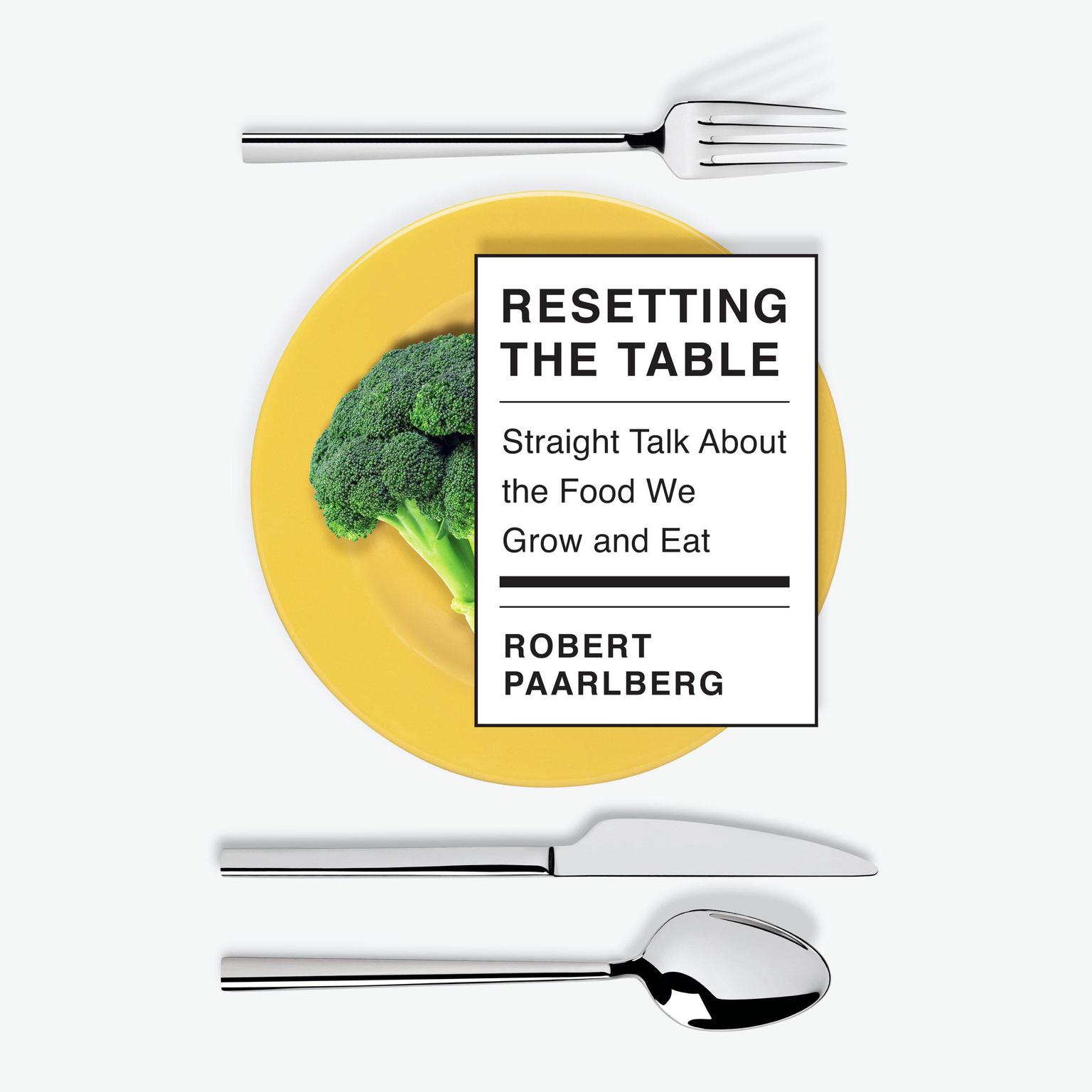 Resetting the Table: Straight Talk About the Food We Grow and Eat Audiobook, by Robert Paarlberg