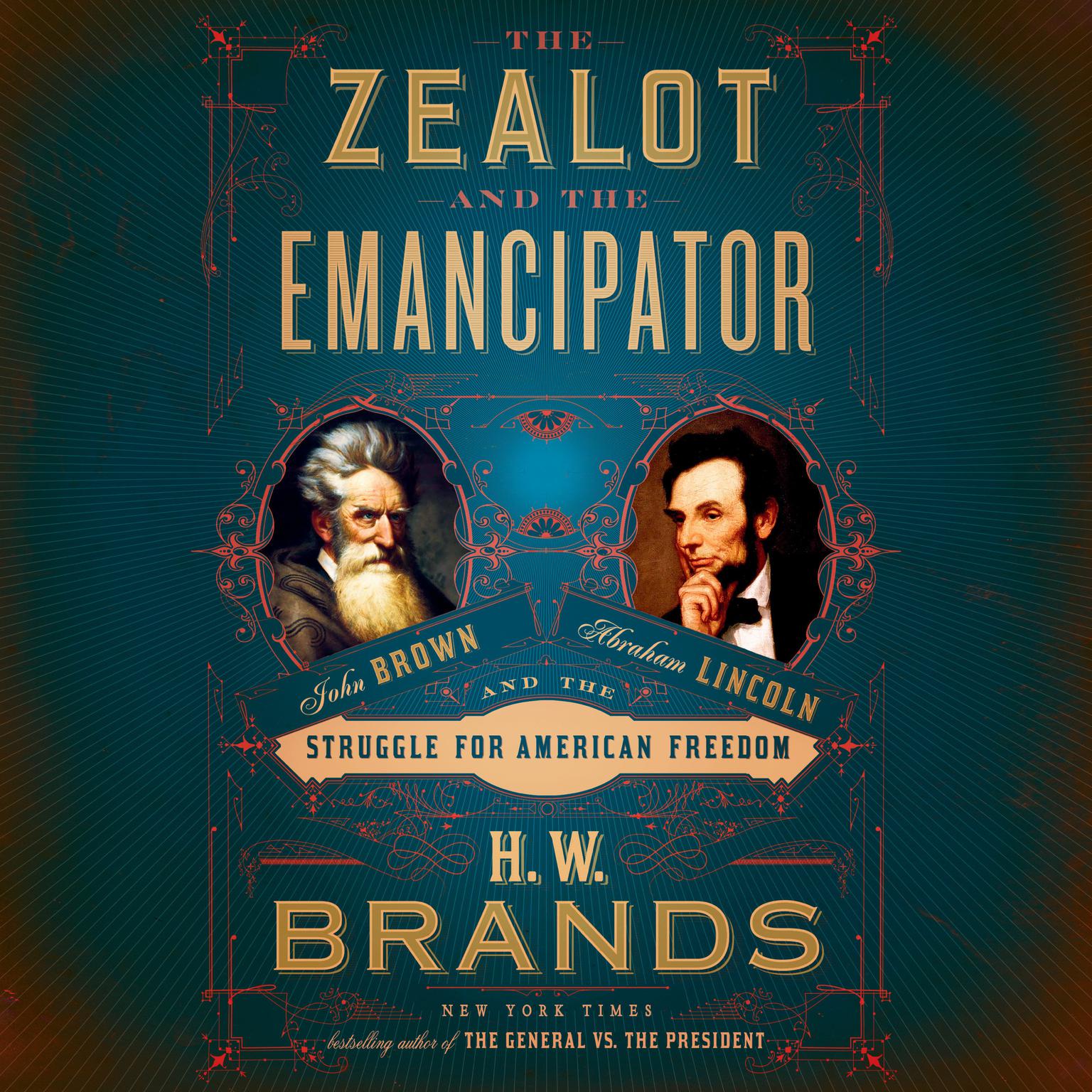 The Zealot and the Emancipator: John Brown, Abraham Lincoln, and the Struggle for American Freedom Audiobook, by H. W. Brands