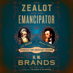 The Zealot and the Emancipator: John Brown, Abraham Lincoln, and the Struggle for American Freedom Audiobook, by 
