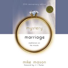 The Mystery of Marriage: 20th Anniversary Edition: Meditations on the Miracle Audiobook, by Mike Mason
