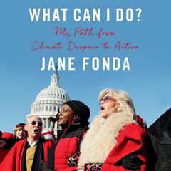 What Can I Do?: My Path from Climate Despair to Action Audiobook, by Jane Fonda