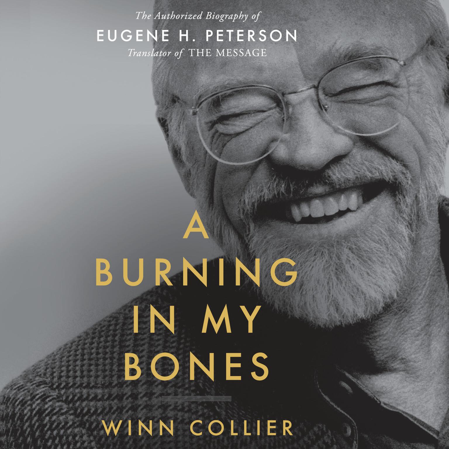 A Burning in My Bones: The Authorized Biography of Eugene H. Peterson, Translator of The Message Audiobook, by Winn Collier