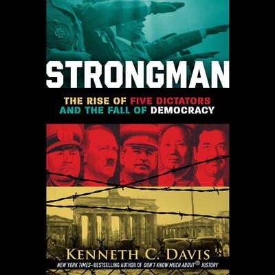 Strongman: The Rise of Five Dictators and the Fall of Democracy Audiobook, by Kenneth C. Davis