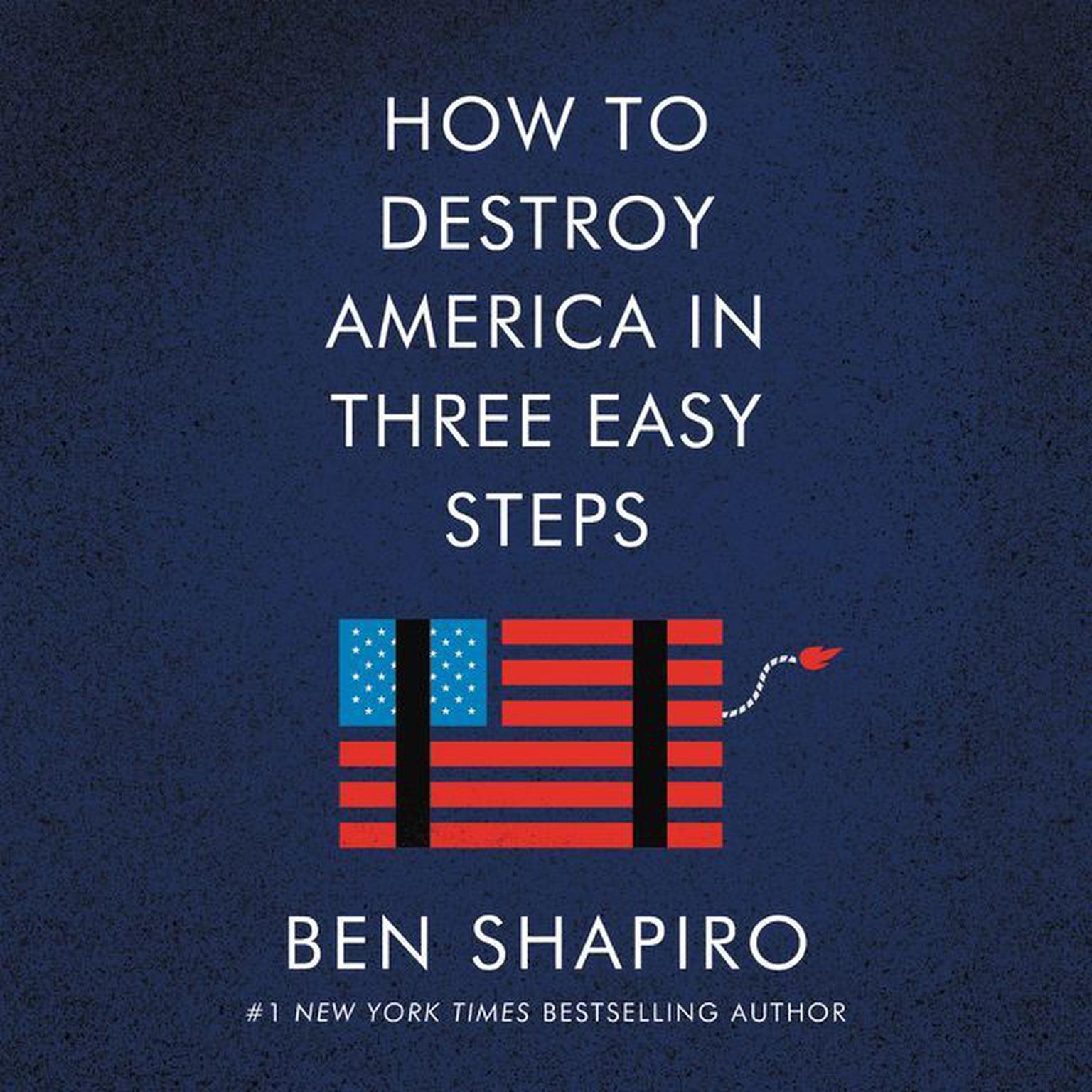 How to Destroy America in Three Easy Steps Audiobook, by Ben Shapiro