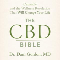 The CBD Bible: Cannabis and the Wellness Revolution that Will Change Your Life Audiobook, by Dani Gordon