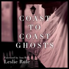 Coast to Coast Ghosts: True Stories of Hauntings Across America Audiobook, by 