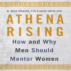 Athena Rising: How and Why Men Should Mentor Women Audiobook, by W. Brad Johnson