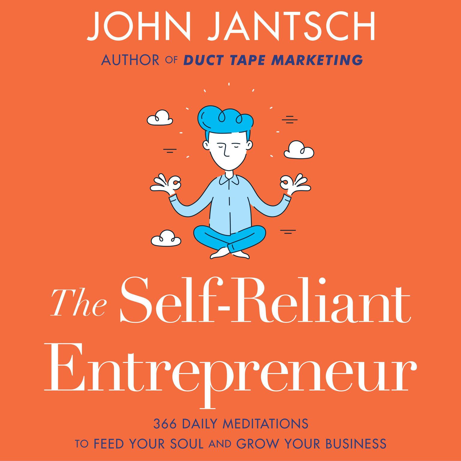 The Self-Reliant Entrepreneur: 366 Daily Meditations to Feed Your Soul and Grow Your Business Audiobook, by John Jantsch