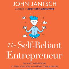 The Self-Reliant Entrepreneur: 366 Daily Meditations to Feed Your Soul and Grow Your Business Audiobook, by 