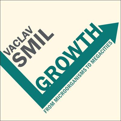 Growth: From Microorganisms to Megacities Audiobook, by Vaclav Smil