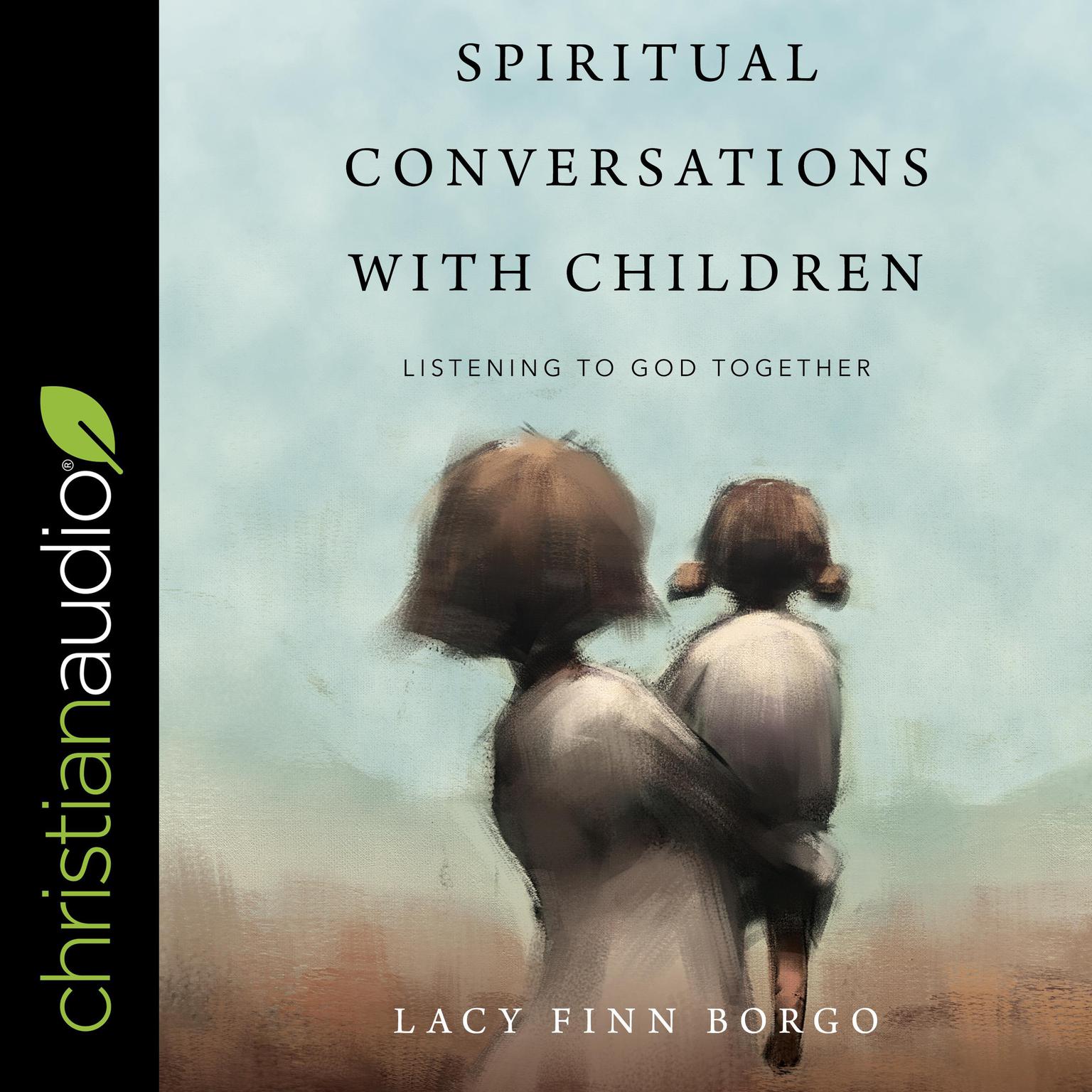Spiritual Conversations with Children: Listening to God Together Audiobook, by Lacy Finn Borgo