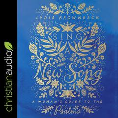 Sing a New Song: A Woman's Guide to the Psalms Audiobook, by 