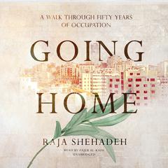 Going Home: A Walk through Fifty Years of Occupation Audiobook, by Raja Shehadeh