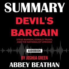 Summary of Devils Bargain: Steve Bannon, Donald Trump, and the Nationalist Uprising by Joshua Green Audiobook, by Abbey Beathan