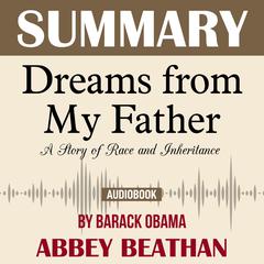 Summary of Dreams from My Father: A Story of Race and Inheritance by Barack Obama Audiobook, by Abbey Beathan