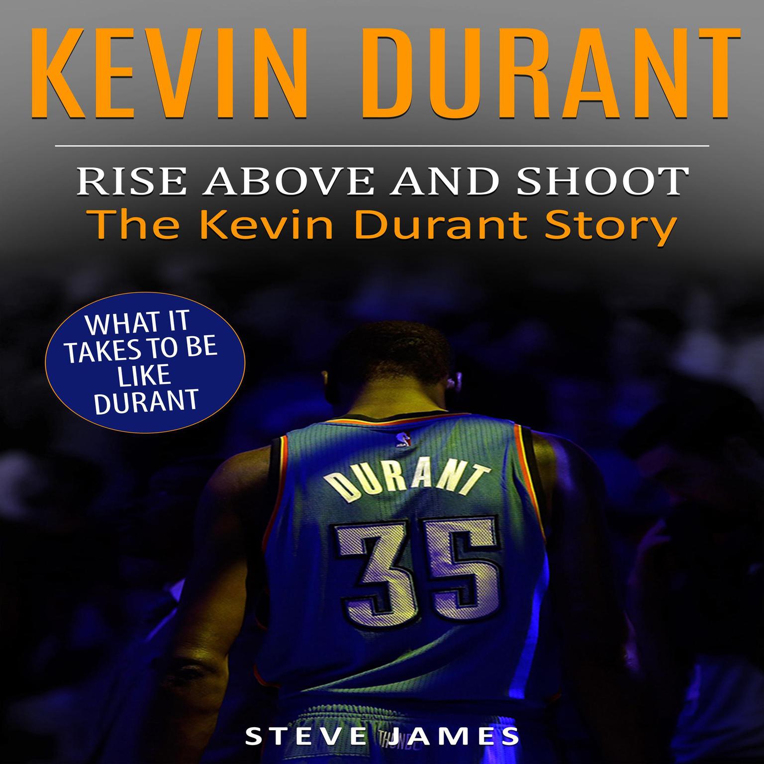 Kevin Durant: Rise Above And Shoot, The Kevin Durant Story Audiobook, by Steve James