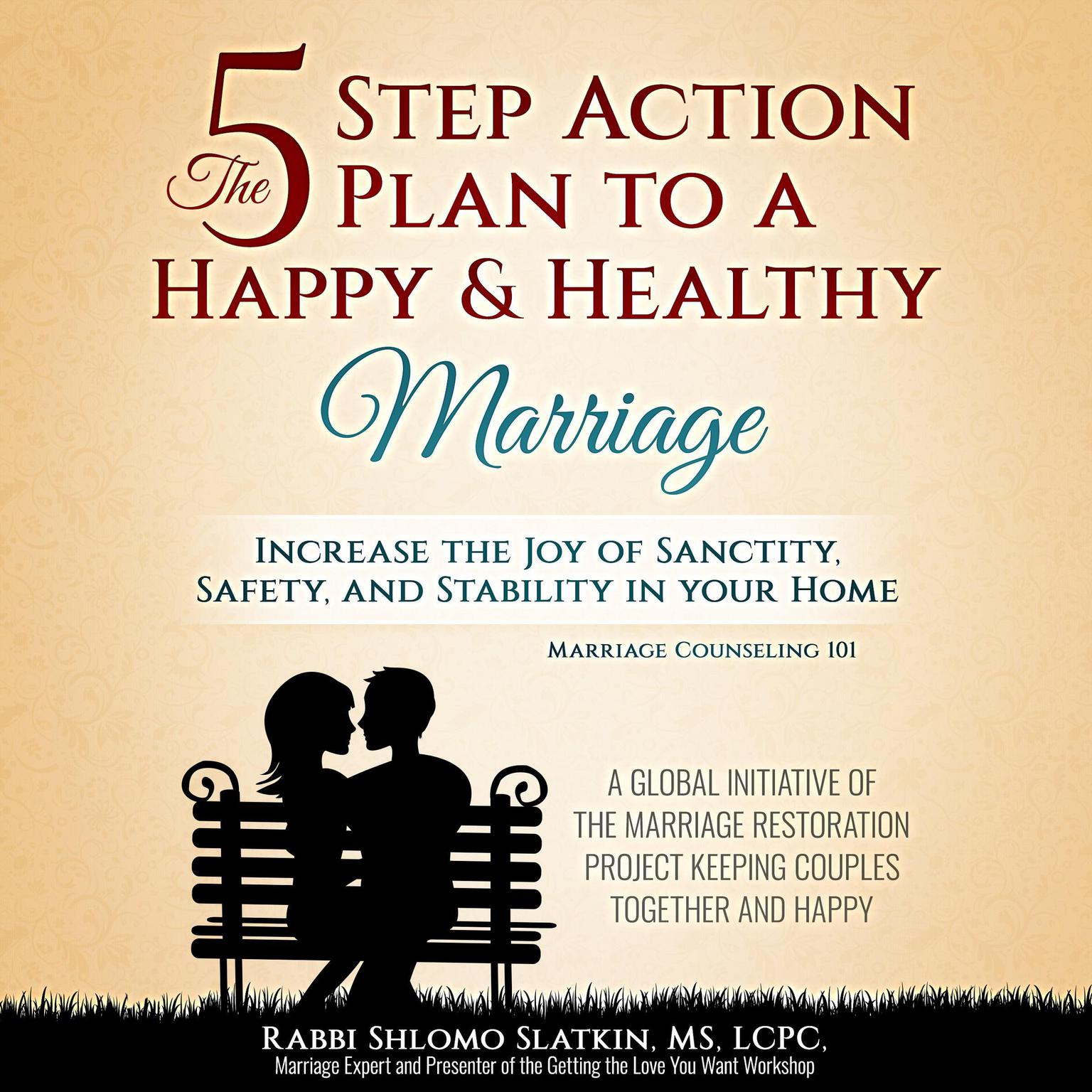 Marriage Counseling 101: The Five Step Action Plan to a Happy & Healthy Marriage. Increase the Joy of Sanctity, Safety, and Stability in Your Home Audiobook, by Rabbi Shlomo Slatkin