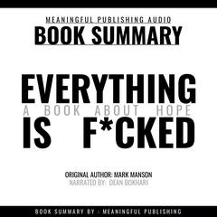 Summary: Everything is F*cked by Mark Manson: A Book About Hope Audiobook, by Meaningful Publishing
