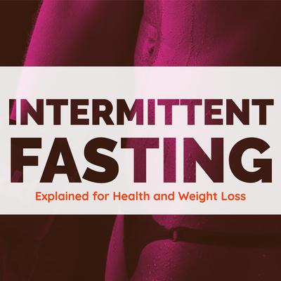 Intermittent Fasting Explained for Health and Weight Loss Audiobook, by Darcy Carter