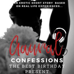 The Best Birthday Present: An Erotic True Confession Audiobook, by Aaural Confessions