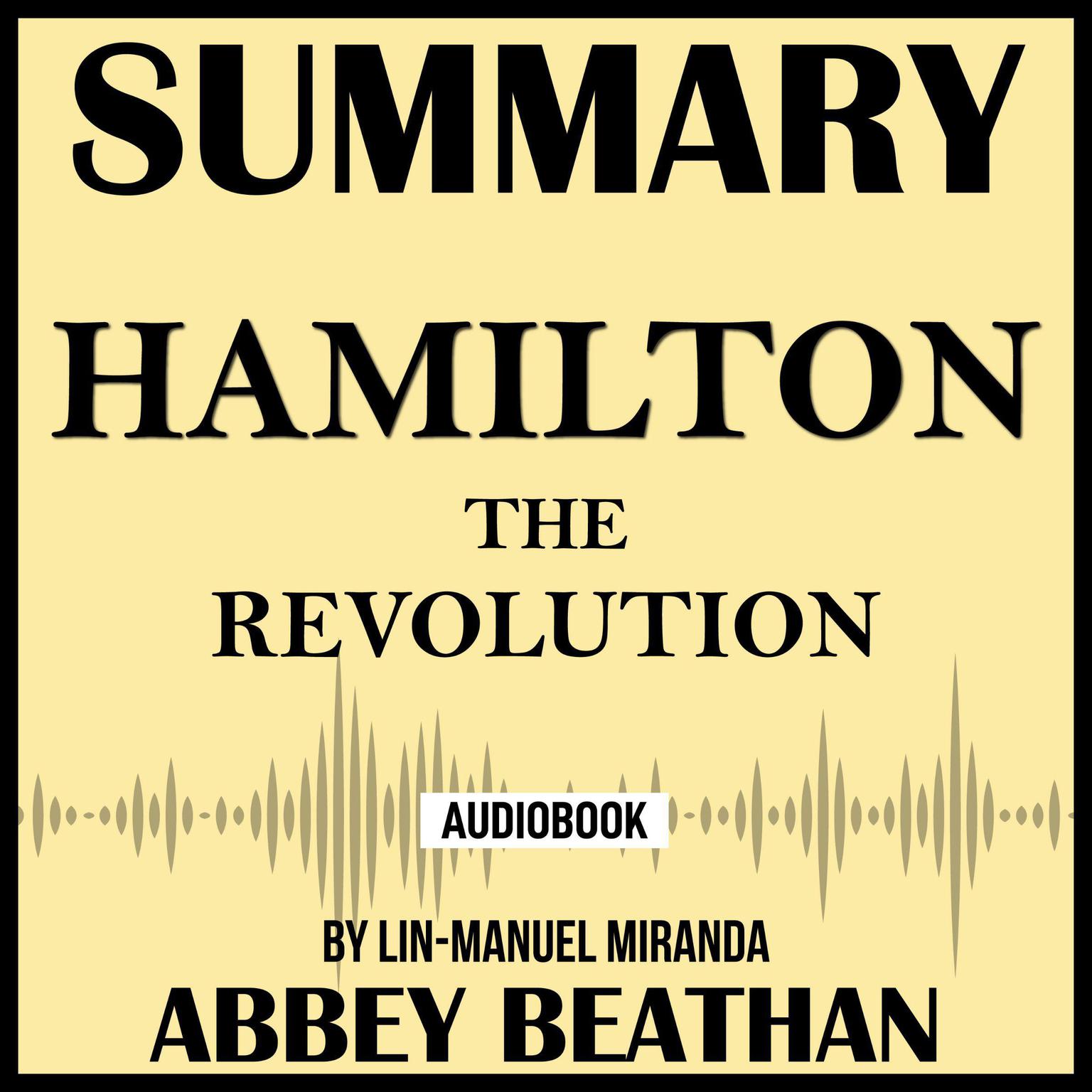 Summary of Hamilton: The Revolution by Lin-Manuel Miranda Audiobook, by Abbey Beathan
