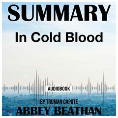 Summary of In Cold Blood by Truman Capote Audiobook, by Abbey Beathan