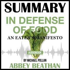 Summary of In Defense of Food: An Eaters Manifesto by Michael Pollan Audiobook, by Abbey Beathan