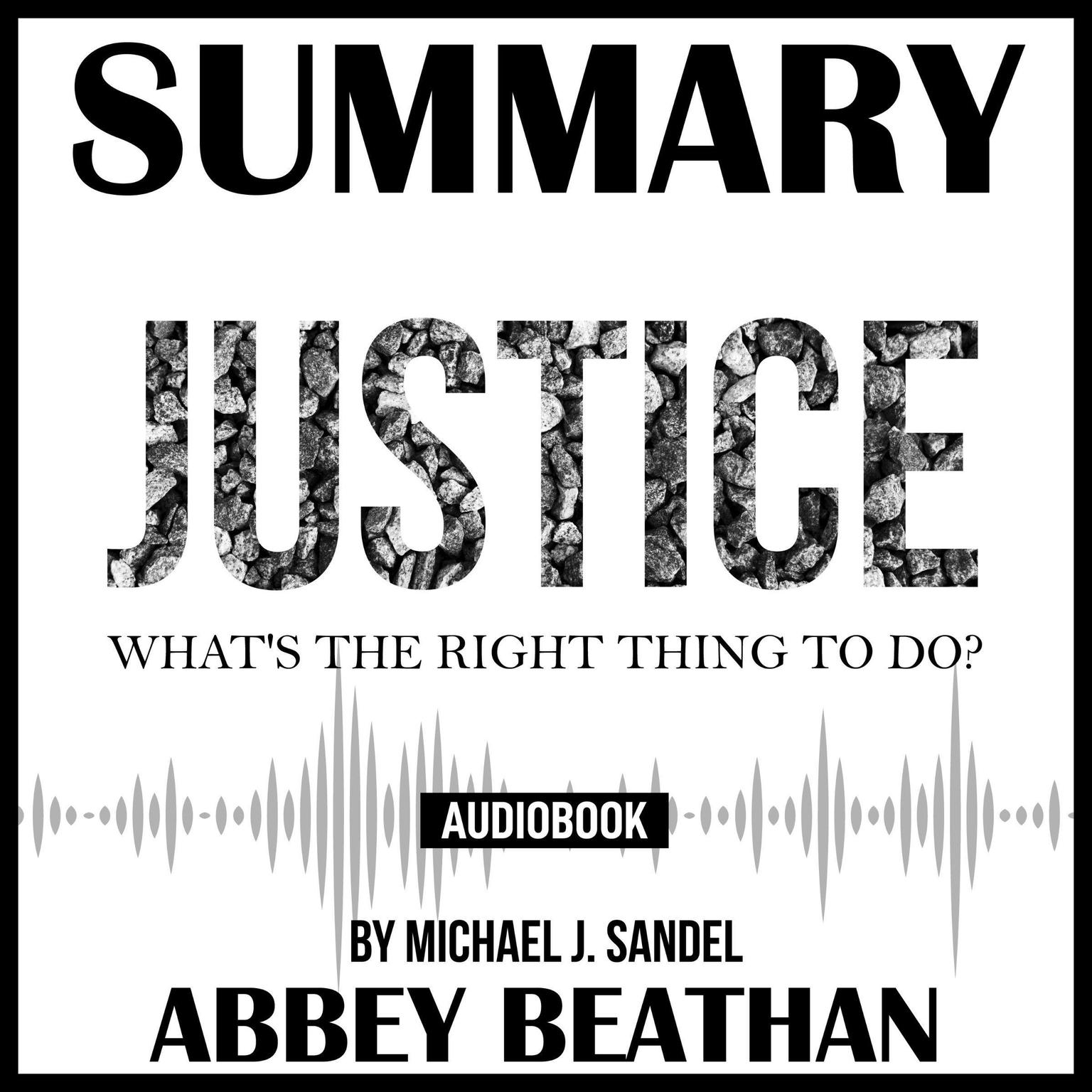 Summary of Justice: Whats the Right Thing to Do? by Michael J. Sandel Audiobook, by Abbey Beathan