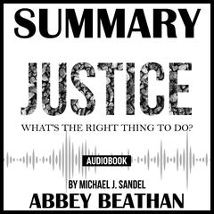 Summary of Justice: What's the Right Thing to Do? by Michael J. Sandel Audiobook, by Abbey Beathan