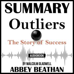 Summary of Outliers: The Story of Success by Malcolm Gladwell Audiobook, by 