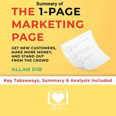 Summary of The 1-Page Marketing Plan: Get New Customers, Make More Money, And Stand out From The Crowd by Allan Dib: Key Takeaways, Summary & Analysis Included Audiobook, by Best Self Audio