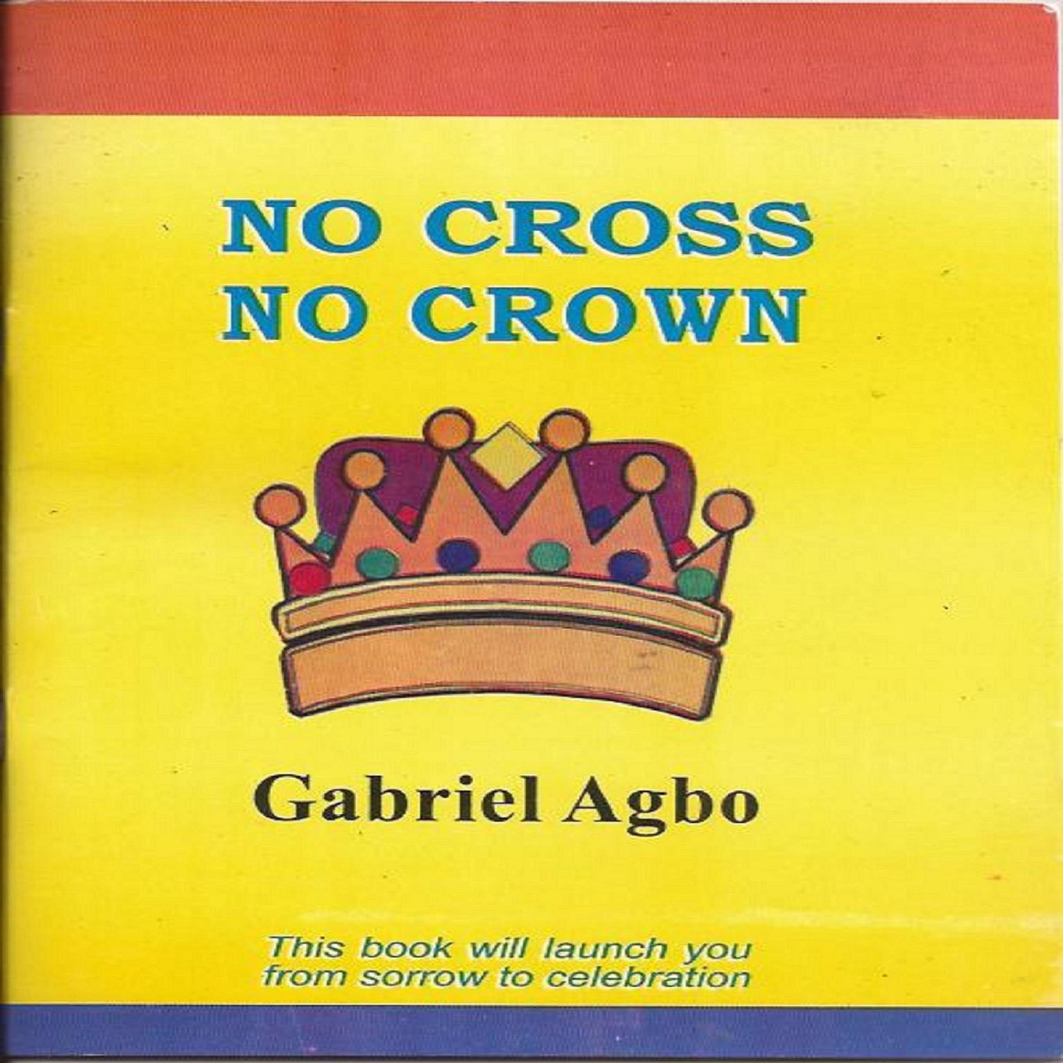 No Cross No Crown Audiobook, by Gabriel  Agbo
