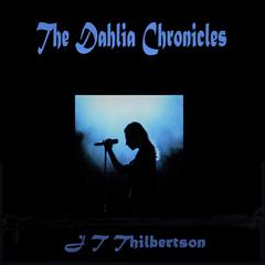 The Dahlia Chronicles Audiobook, by JT Thilbertson