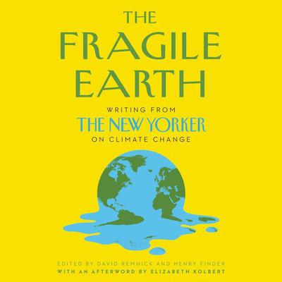 The Fragile Earth: Writing from the New Yorker on Climate Change Audiobook, by David Remnick