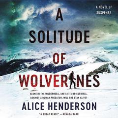 A Solitude of Wolverines: A Novel of Suspense Audiobook, by Alice Henderson