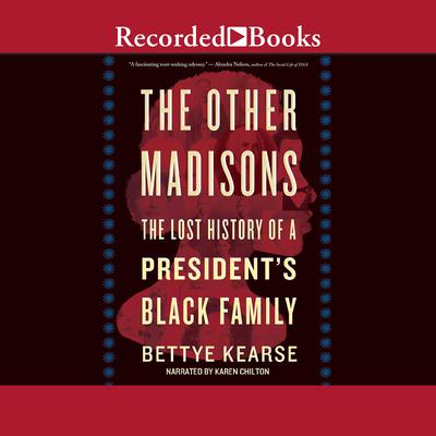 The Other Madisons: The Lost History of a Presidents Black Family Audiobook, by Bettye Kearse